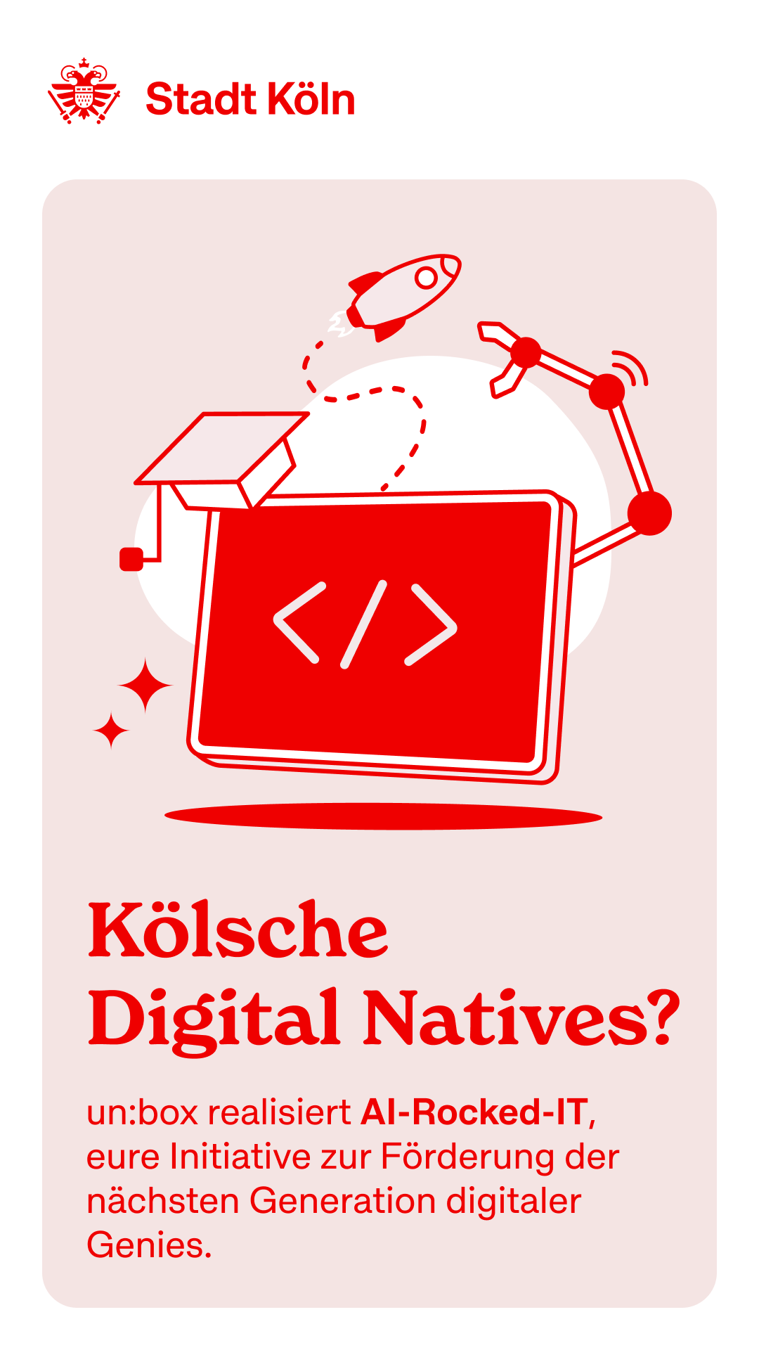 Grafisches Plakat der Stadt Köln mit einer stilisierten Programmieroberfläche, Roboterarm und Rakete. Darunter steht: „Kölsche Digital Natives? un:box realisiert AI-Rocked-IT, eure Initiative zur Förderung der nächsten Generation digitaler Genies.“