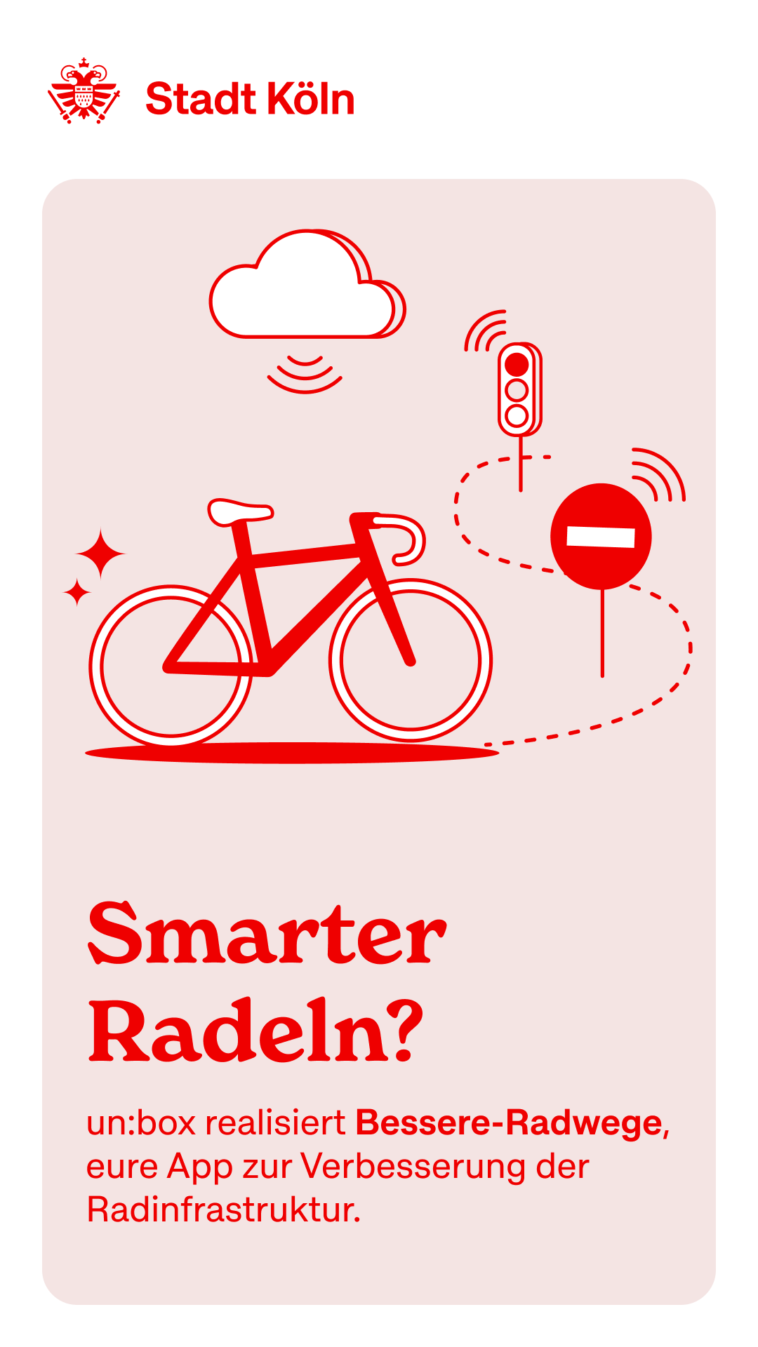 Grafisches Plakat der Stadt Köln mit einer stilisierten roten Fahrrad-Illustration, Verkehrszeichen, Ampel und Wolke. Darunter steht: „Smarter Radeln? un:box realisiert Bessere-Radwege, eure App zur Verbesserung der Radinfrastruktur.“