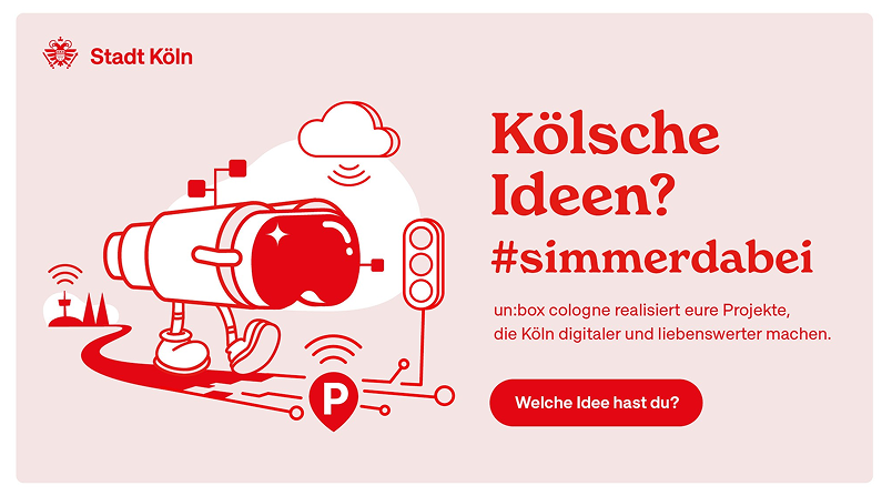 Rotes, grafisches Plakat der Stadt Köln mit einem stilisierten Fernglas, Symbolen für Digitalisierung und einem Parkplatzschild. Daneben steht der Text: „Kölsche Ideen? #simmerdabei. un:box cologne realisiert eure Projekte, die Köln digitaler und liebenswerter machen.“ Ein roter Button mit „Welche Idee hast du?“ ist ebenfalls zu sehen.