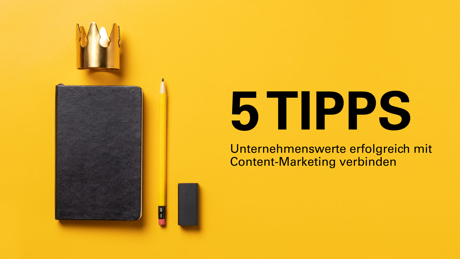 5 Tipps, um Unternehmenswerte und Content erfolgreich zu verbinden