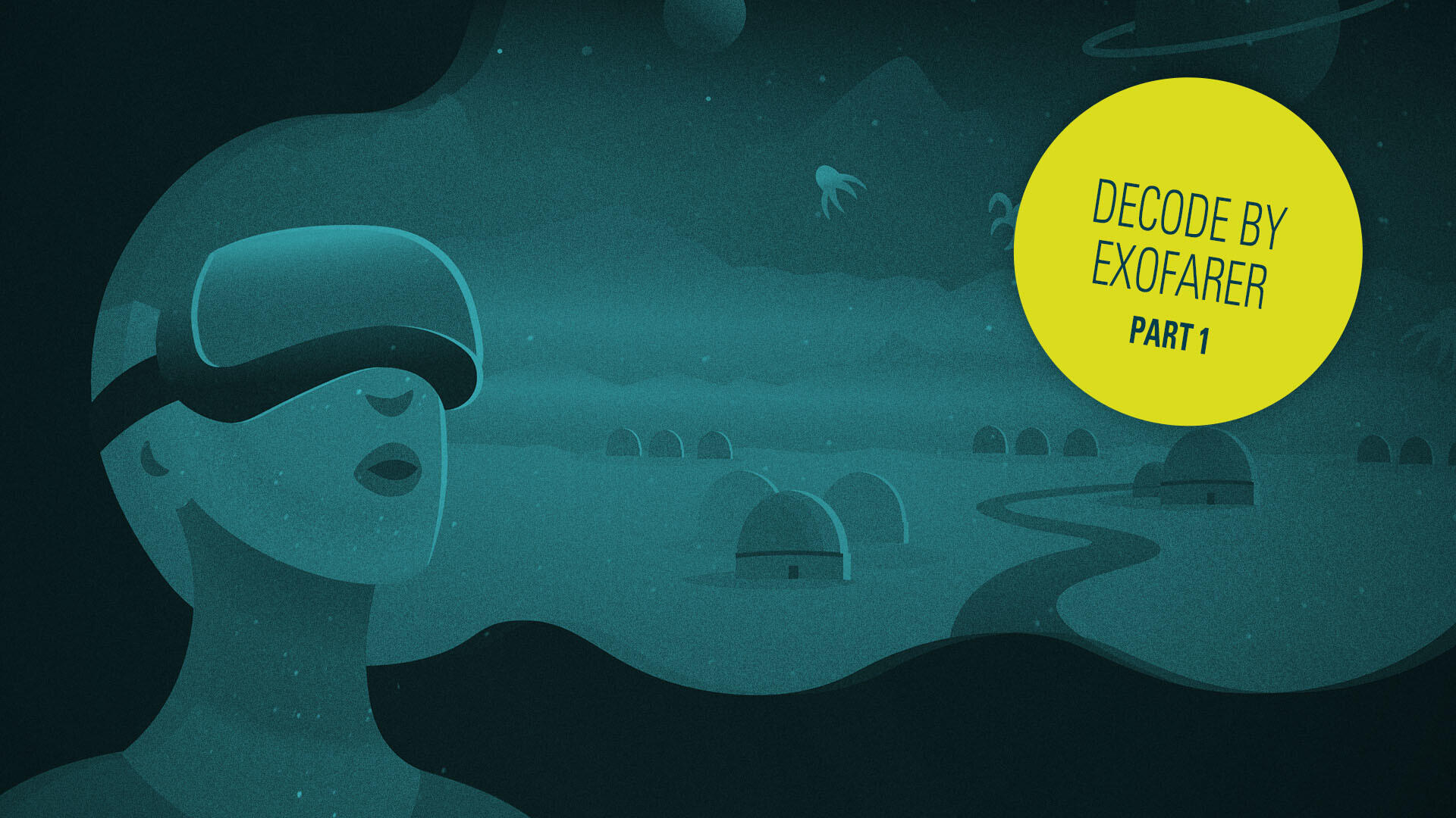 Illustration einer Person mit VR-Brille, die in einer futuristischen Landschaft mit Kuppelbauten und Planeten steht. Ein gelber Kreis zeigt "DECODE BY EXOFARER PART 1".